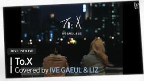 To.X Covered by IVE GAEUL&LIZ