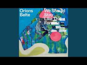 Orions Belte - We Should Stay Like This Forever